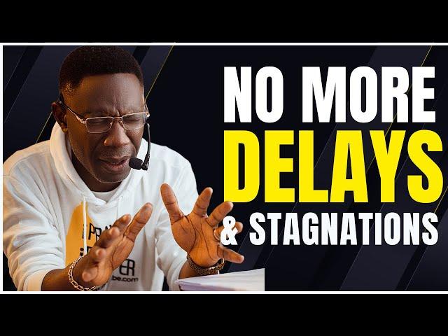 NO MORE DELAYS, NO MORE STAGNATIONS – Prophetic Breakthrough Prayer | Rev Sam Oye