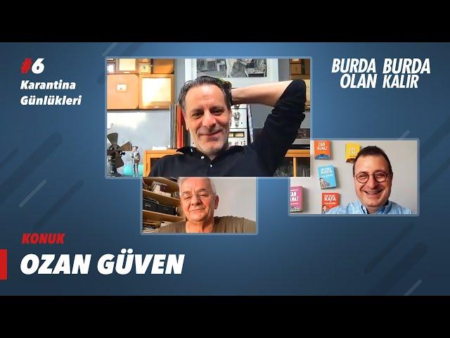 Konuğumuz Ozan Güven | Karantina Günlükleri 6 | Burda Olan Burda Kalır #EvdeKal Özel Bölüm