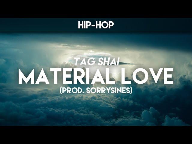 Tag Shai • Material Love (prod. SorrySines)