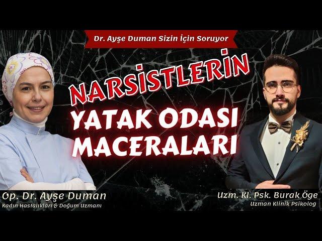 Narsistlerin Yatak Odası Maceraları | Uzm. @psikologburakoge | Op. Dr. Ayşe Duman