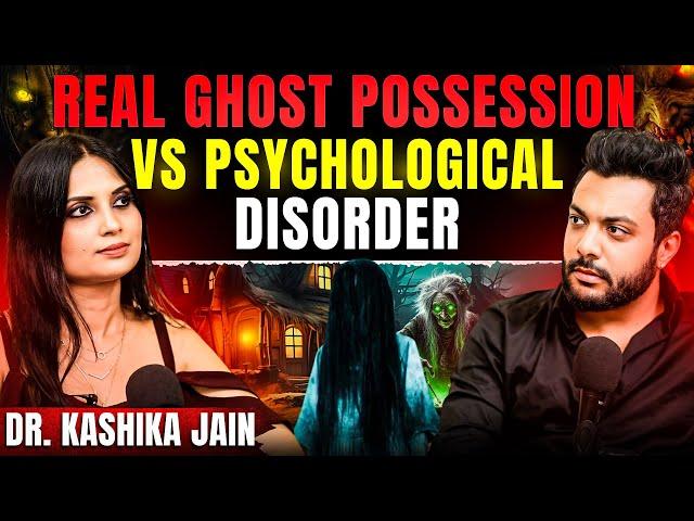 Ghost Possession, Shocking Cases Of OCD, Anxiety & Symptoms of Depression Ft. Dr Kashika Jain