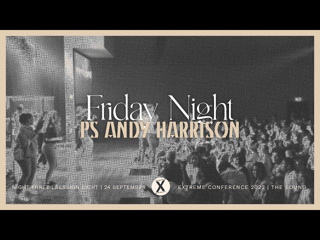 Friday Night | Ps Andy Harrison | Extreme Conference 2022