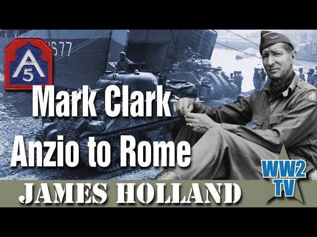 Mark Clark: Anzio to Rome (with James Holland)