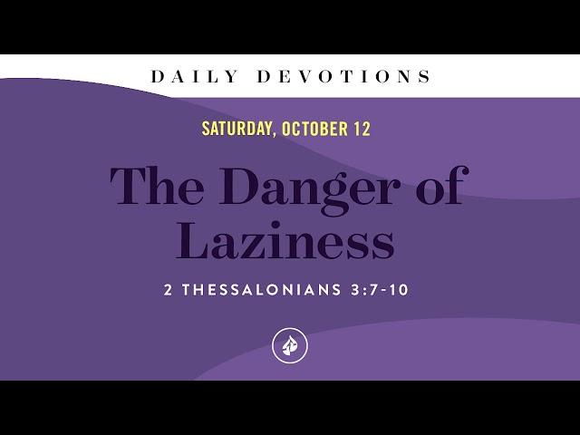 The Danger of Laziness – Daily Devotional