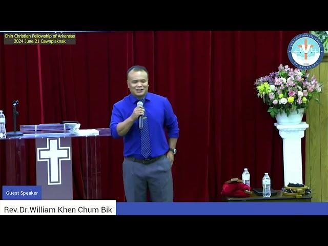 Rev Dr William Khen Chum Bik Chin Christian Fellowship of Arkansas 2024 June 21 Cawnpiaknak Zaan 4nk