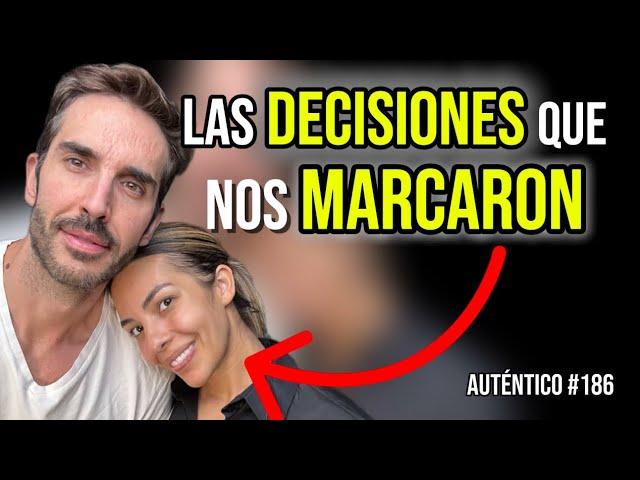 Las DECISIONES que nos MARCARON| Auténtico 186| Malas decisiones, adolescencia, sacrificios