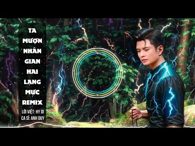 Ta Mượn Nhân Gian Hai Lạng Mực Remix | Anh Duy | Nhạc Remix Hot Tiktok