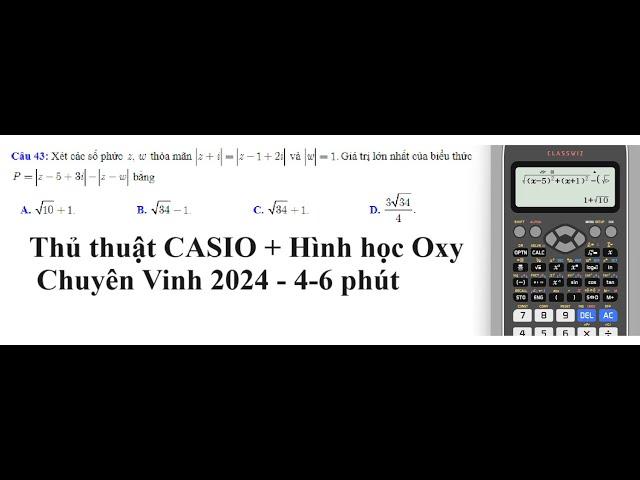 Thủ thuật CASIO: Chuyên Vinh Xét các số phức ,z w thỏa mãn |z+i|=|z-1+2i| và |w|=1. GTLN của P