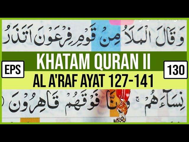 KHATAM QURAN II SURAH AL A'RAF AYAT 127-141 TARTIL  BELAJAR MENGAJI PELAN PELAN EP 130