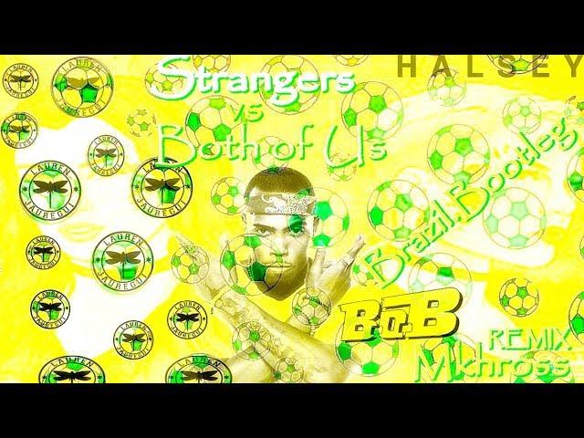 Halsey  FT  Lauren Jauregui  B.o.B ``Strangers``vs ``Both of Us`` Brazil Bootleg-Remix.Mkhross