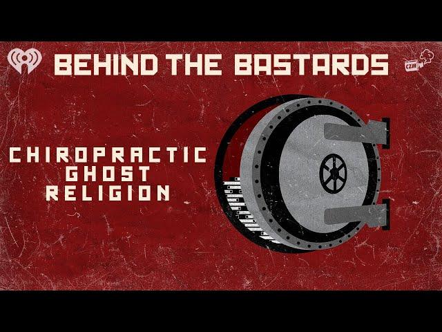 How Chiropractic Started as a Ghost Religion | BEHIND THE BASTARDS