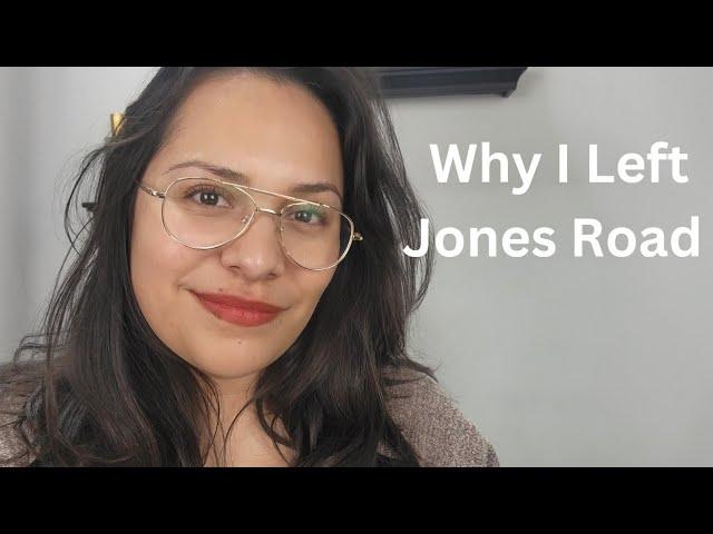 Life Update - Why I left Jones Road