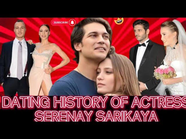 Serenay sarikaya  Dating history!!