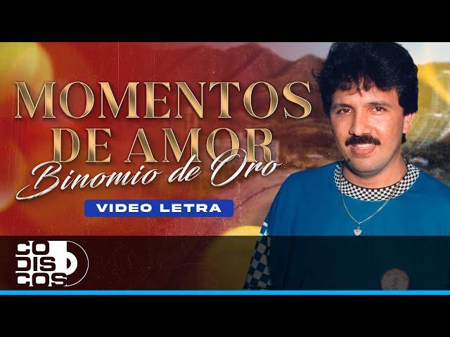 Momentos De Amor, Binomio De Oro - Video Letra