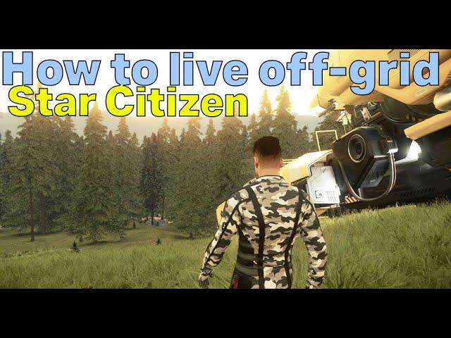 How to live off-grid in Star Citizen...