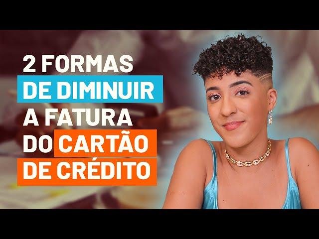 2 Formas de Diminuir a Fatura do Cartão de Crédito