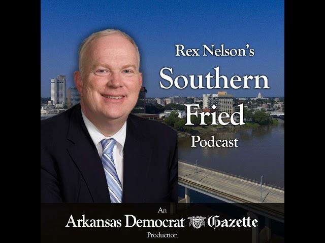 Rex Nelson's Southern Fried Podcast: Growing rural Arkansas
