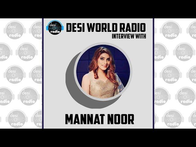 Mannat Noor | Interview | Laung Laachi | RJ Harmanjot Sidhu | Desi World Radio | 2019