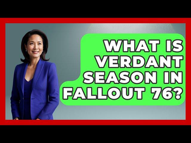 What Is Verdant Season In Fallout 76? - Video Gamers Vault
