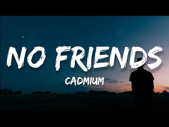 Cadmium - No Friends (Lyrics) Feat. Rosendale