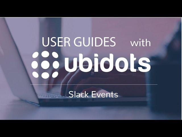 Configure Slack events with Ubidots Events Engine