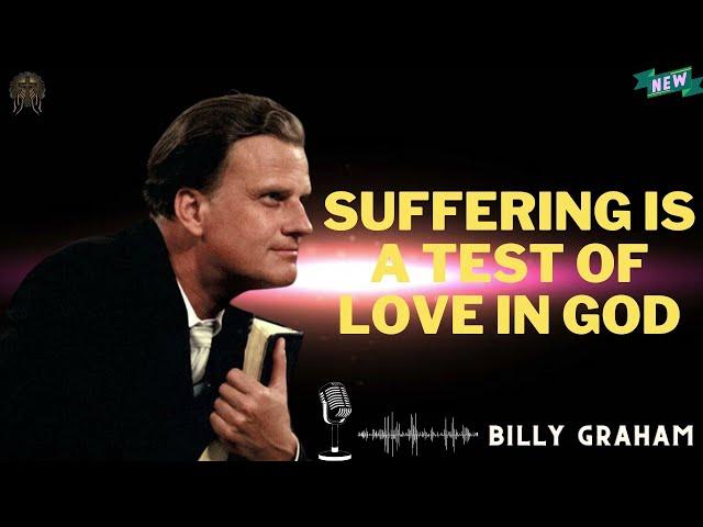 Billy Graham Messages  -  SUFFERING IS A TEST OF LOVE IN GOD