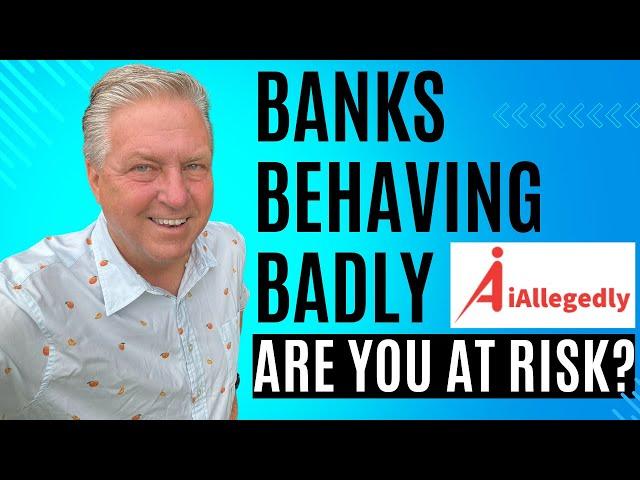 Banks Behaving Badly – Are You at Risk?