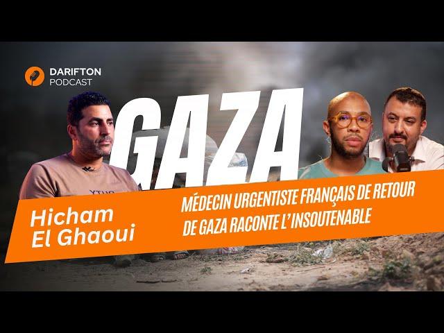 Hicham El Ghaoui, médecin urgentiste français de retour de Gaza raconte l’insoutenable