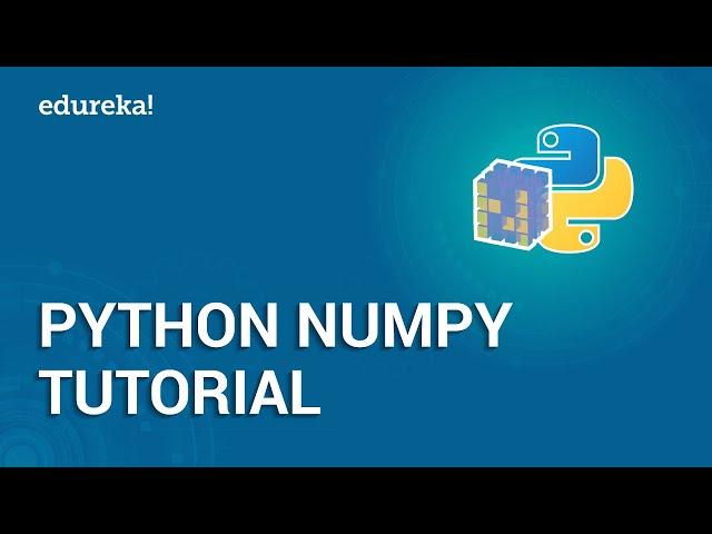 Python NumPy Tutorial | NumPy Array | Python Tutorial For Beginners | Python Training | Edureka