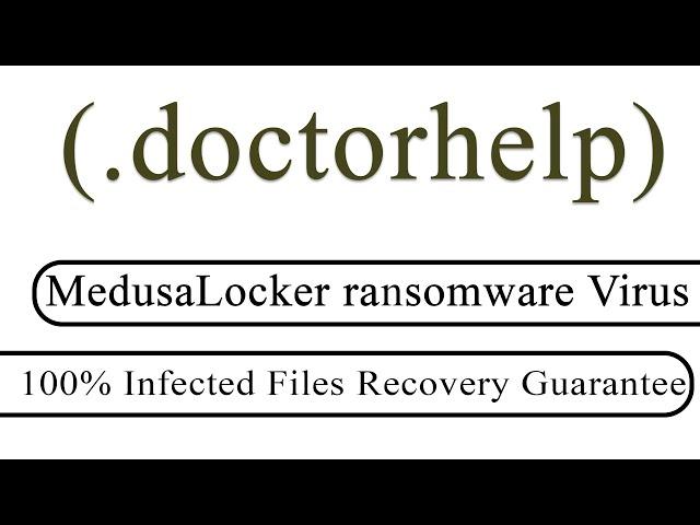 || SOLVED || DoctorHelp (.doctorhelp) MedusaLocker ransomware virus - removal and decryption