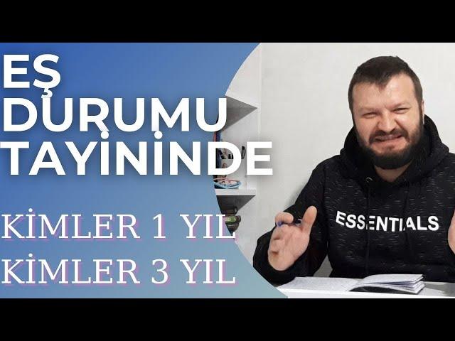 Kimler 1 YIL, Kimler 3 YIL Sonra EŞ DURUMU TAYİNİ Yapabilir? Sözleşmeliyken Eş Durumu Yapabilir mi?