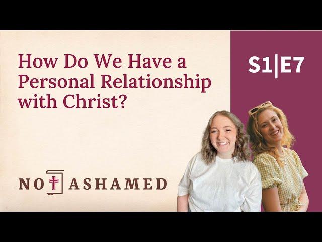 How Do We Have a Personal Relationship with Christ? with Jennifer Brallier and Liz Johnson