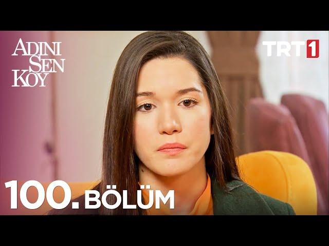 Adını Sen Koy 100. Bölüm