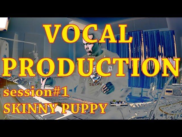 Vocal Production - session#1 - Skinny Puppy