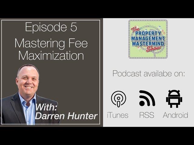 The Property Management Mastermind Show Episode 5 - Fee Maximization with Darren Hunter
