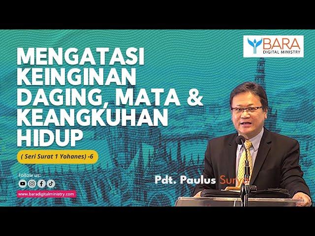 MENGATASI KEINGINAN DAGING, MATA & KEANGKUHAN HIDUP | Pdt. Paulus Surya