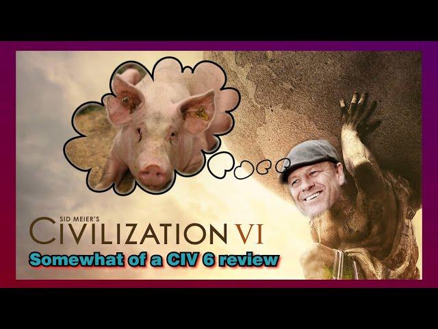 Is Sid Meier's Civilization VI The Best in the Series? | Somewhat of a Review