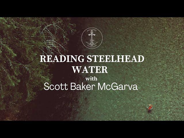 How to Read Steelhead Water with Scott Baker McGarva