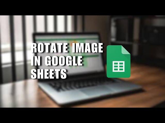 ️ TIPS: Google Sheets Tutorial - How to Rotate Image in Google Sheets | English