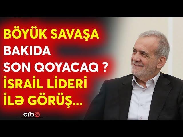 SON DƏQİQƏ! İsrail-İran müharibəsi Bakıda bitəcək? -Pezeşkian BU TARİXDƏ Bakıya gəlir? -Sülh üçün...