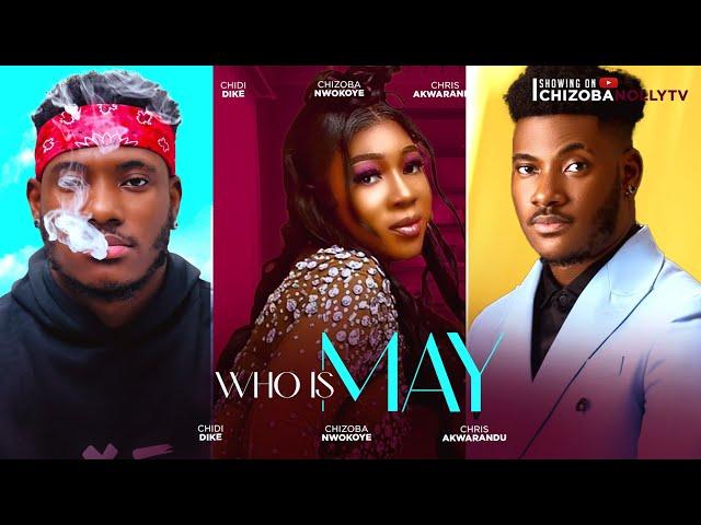 WHO IS MAY (NEW HIT MOVIE) CHIDI DIKE/ CHIZOBA NWOKOYE/CHRIS AKWARANDU 2024 LATEST NOLLYWOOD MOVIE