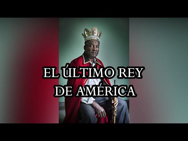 La Única Monarquía de América | El último Rey de América