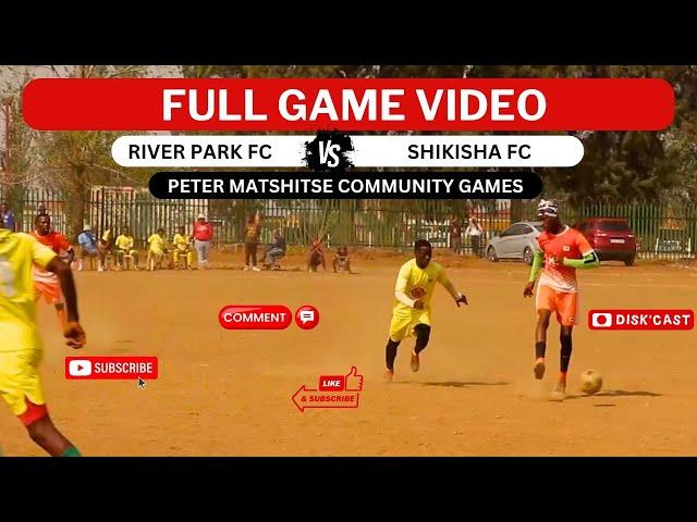 RIVER PARK FC  SHIKISHA FC | KASI DISKI TO THE WORLD | PETER MATSHITSE COMMUNITY GAMES | DISKCAST