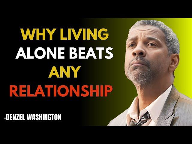 Why Living Alone Beats Any Relationship - Denzel Washington Motivation Best Speech