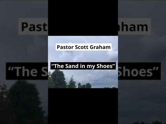 Pastor Scott Graham “The Sand in my Shoes”