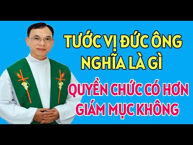 TƯỚC VỊ ĐỨC ÔNG CÓ Ý NGHĨA VÀ QUYỀN CHỨC NHƯ THẾ NÀO | CHA THỦ GIẢNG VÀ GIẢI ĐÁP THẮC MẮC PHỤNG VỤ