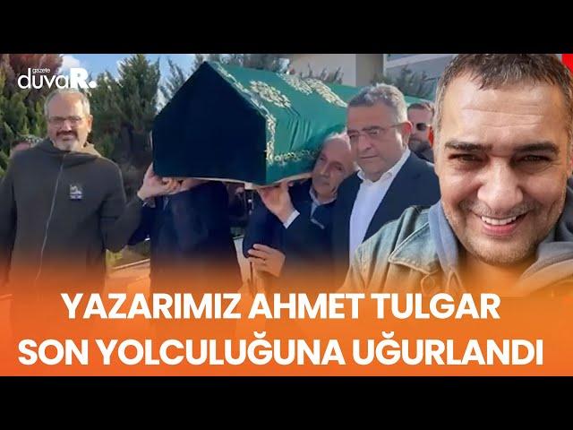 Yazarımız Ahmet Tulgar son yolculuğuna uğurlandı