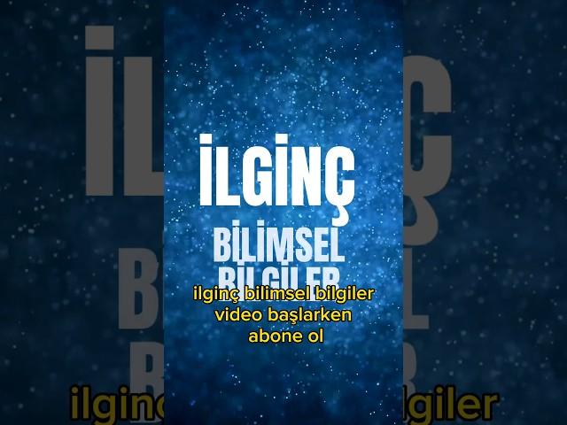 İLGİNÇ BİLİMSEL BİLGİLER #bilgi #bilgi