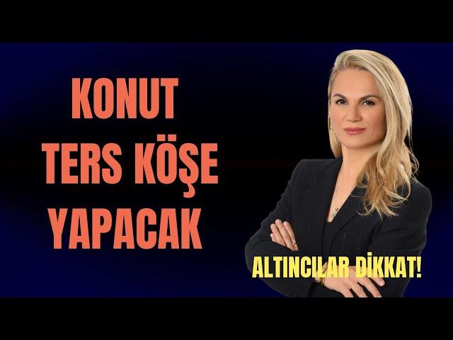 KONUT TERS KÖŞE YAPACAK! ALTINCILAR DİKKAT!