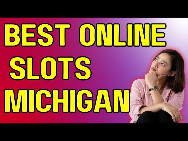 Best Online Slots in Michigan for Real Money: Your Ultimate Guide